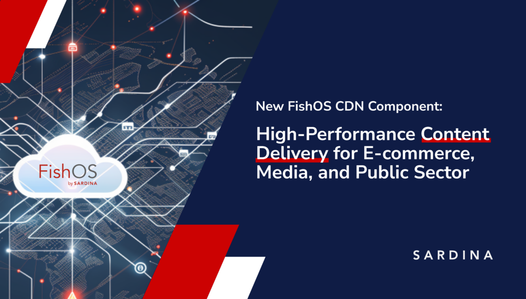 Sardina Systems Releases New FishOS CDN Component: Accelerating Content Delivery